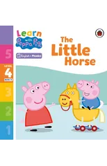 Learn with Peppa Phonics Level 4 Book 17 – The Little Horse (Phonics Reader)