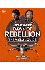 Star Wars Dawn of Rebellion The Visual Guide