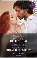 A Virgin For The Desert King / Pregnant With Her Royal Boss's Baby – 2 Books in 1