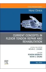 Current Concepts in Flexor Tendon Repair and Rehabilitation, An Issue of Hand Clinics