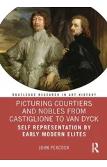 Picturing Courtiers and Nobles from Castiglione to Van Dyck