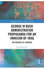 George W Bush Administration Propaganda for an Invasion of Iraq
