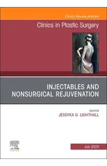 Injectables and Nonsurgical Rejuvenation, An Issue of Clinics in Plastic Surgery