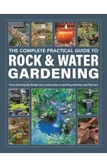 Rock & Water Gardening, The Complete Practical Guide to