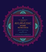 The Beginner's Guide to Ayurvedic Home Remedies