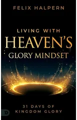 Living with Heaven's Glory Mindset