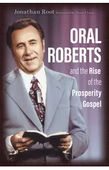 Oral Roberts and the Rise of the Prosperity Gospel