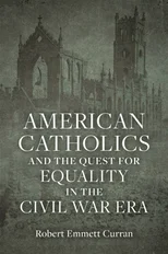 American Catholics and the Quest for Equality in the Civil War Era