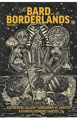 The Bard in the Borderlands – An Anthology of Shakespeare Appropriations en La Frontera, Volume 1