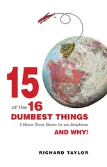 15 Of The 16 Dumbest Things I Have Ever Done In an Airplane and Why!