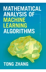 Mathematical Analysis of Machine Learning Algorithms