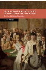 Luck, Leisure, and the Casino in Nineteenth-Century Europe
