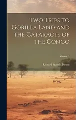 Two Trips to Gorilla Land and the Cataracts of the Congo; Volume 1