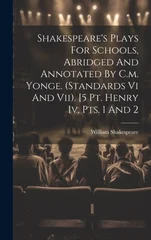 Shakespeare's Plays For Schools, Abridged And Annotated By C.m. Yonge. (standards Vi And Vii). [5 Pt. Henry Iv. Pts. 1 And 2