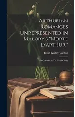 Arthurian Romances Unrepresented In Malory's "morte D'arthur."