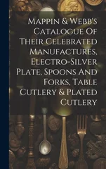Mappin & Webb's Catalogue Of Their Celebrated Manufactures, Electro-silver Plate, Spoons And Forks, Table Cutlery & Plated Cutlery