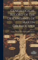 Genealogical Record of the Descendants of Martin Oberholtzer