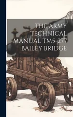 The Army Technical Manual Tm5-277 Bailey Bridge