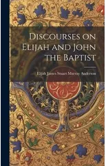 Discourses on Elijah and John the Baptist