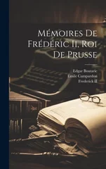Memoires De Frederic Ii, Roi De Prusse