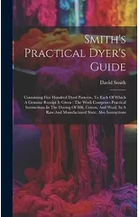 Smith's Practical Dyer's Guide