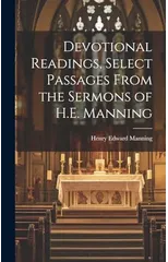 Devotional Readings, Select Passages From the Sermons of H.E. Manning