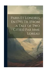Paris Et Londres En 1793, Tr. [From a Tale of Two Cities] Par Mme Loreau
