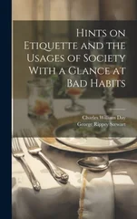 Hints on Etiquette and the Usages of Society With a Glance at Bad Habits