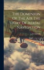 The Dominion Of The Air The Story Of Aerial Navigation