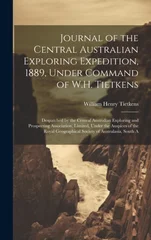 Journal of the Central Australian Exploring Expedition, 1889, Under Command of W.H. Tietkens