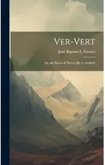 Ver-Vert; Or, the Parrot of Nevers [By A. Geddes]
