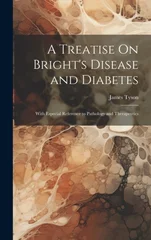 A Treatise On Bright's Disease and Diabetes