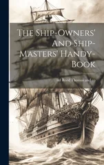 The Ship-owners' And Ship-masters' Handy-book
