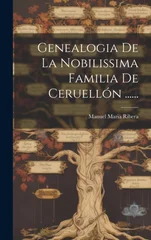 Genealogia De La Nobilissima Familia De Ceruellon ......
