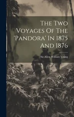 The Two Voyages Of The 'pandora' In 1875 And 1876