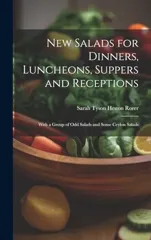 New Salads for Dinners, Luncheons, Suppers and Receptions; With a Group of odd Salads and Some Ceylon Salads