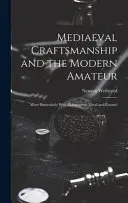 Mediaeval Craftsmanship and the Modern Amateur