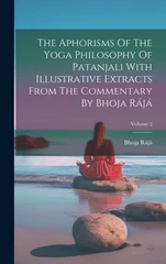 The Aphorisms Of The Yoga Philosophy Of Patanjali With Illustrative Extracts From The Commentary By Bhoja Raja; Volume 2