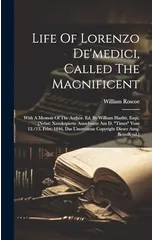 Life Of Lorenzo De'medici, Called The Magnificent