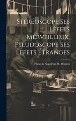 Stereoscope Ses Effets Merveilleux, Pseudoscope Ses Effets Etranges