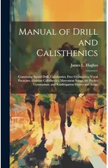 Manual of Drill and Calisthenics [microform]