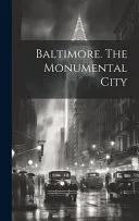 Baltimore. The Monumental City