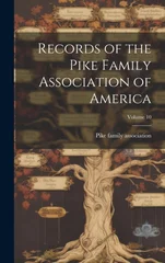 Records of the Pike Family Association of America; Volume 10
