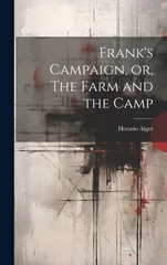 Frank's Campaign, or, The Farm and the Camp
