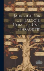 Jahrbuch Fur Genealogie, Heraldik Und Sphragistik