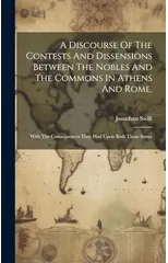 A Discourse Of The Contests And Dissensions Between The Nobles And The Commons In Athens And Rome,