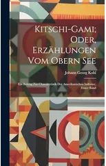 Kitschi-Gami; Oder, Erzahlungen Vom Obern See