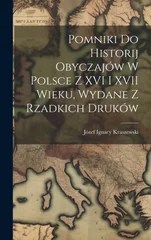 Pomniki Do Historij Obyczajow W Polsce Z XVI I XVII Wieku, Wydane Z Rzadkich Drukow