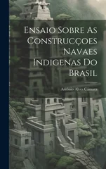 Ensaio Sobre As Construccoes Navaes Indigenas Do Brasil