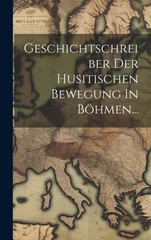 Geschichtschreiber Der Husitischen Bewegung In Bohmen...